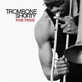 Trombone Shorty - For True