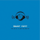 Snarky Puppy - The World Is Getting Smaller