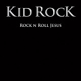 Kid Rock - Rock N Roll Jesus