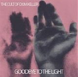 The Cult Of Dom Keller - Goodbye To The Light [Deluxe Ed]