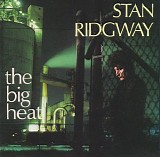 Stan Ridgway - The Big  Heat