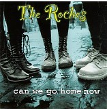 The Roches - Can We Go Home Now