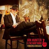 Ian Hunter And The Rant Band - Fingers Crossed