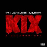 Kix - Can't Stop The Show: The Return Of Kix