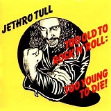 Jethro Tull - Too Old To Rock 'N' Roll: Too Young To Die