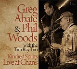 Greg Abate, Phil Woods with The Tim Ray Trio - Kindred Spirits: Live At Chan's