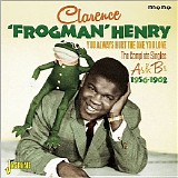 Clarence 'Frogman' Henry - You Always Hurt The One You Love: The Complete Singles As & Bs 1956-1962