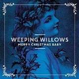 Weeping Willows - Merry Christmas Baby