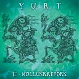 Yurt - III - Molluskkepokk