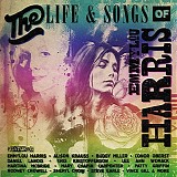 Various Artists feat. Emmylou Harris, Buddy Miller, Mavis Staples, Chris Hillman - The Life & Songs Of Emmylou Harris