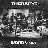 Therapy? - Wood & Wire