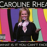 Caroline Rhea - What Is It You Can't Face?