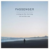 Passenger - Young as the Morning Old as the Sea