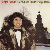 JÃ¶rgen Edman - Var hÃ¤lsad skÃ¶na morgonstund