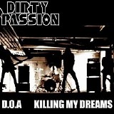 Dirty Passion - D.O.A.-Killing My Dreams