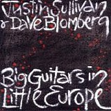 Sullivan, Justin & Dave Blomberg - Big Guitars in Little Europe