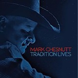 Mark Chesnutt - Tradition Lives