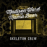 Madisen Ward and The Mama Bear - Skeleton Crew