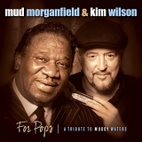 Mud Morganfield, Kim Wilson - For Pops: A Tribute to Muddy Waters