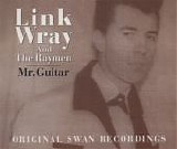 Link Wray and The Raymen - Mr. Guitar: Original Swan Recordings