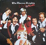 The Barron Knights - Live In Trouble