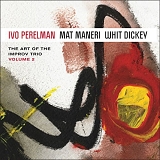 Ivo Perelman, Mat Maneri & Whit Dickey - The Art Of The Improv Trio Volume 2