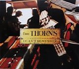 The Thorns - I Can't Remember