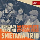 Smetana Trio - Martinu - The Complete Piano Trios