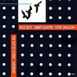 Paul Bley - Jimmy Giuffre - Steve Swallow - The life of a trio: Saturday