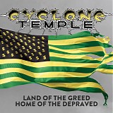 Cyclone Temple - Land Of The Greed, Home Of The Depraved