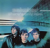 Eskobar - There's Only Now