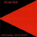 Neil Young & Crazy Horse - Re-ac-tor