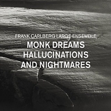 Frank Carlberg Large Ensemble - Monk Dreams, Hallucinations And Nightmares
