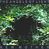 The Angels Of Light - New Mother