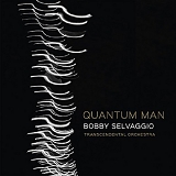 Bobby Selvaggio Transcendental Orchestra - Quantum Man