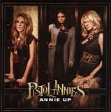 Pistol Annies (Miranda Lambert, Ashley Monroe, Angaleena Presley) - Annie Up