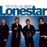 Lonestar - Let's Be Us Again