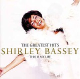 Shirley Bassey - This Is My Life - The Greatest Hits