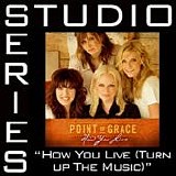 Point Of Grace - How You Live (Turn Up The Music)  (The Original Digitally Mastered Artist Track)