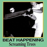 Screaming Trees - Beat Happening / Screaming Trees