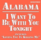 Alabama - I Want to Be With You Tonight