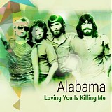 Alabama - Loving You Is Killing Me