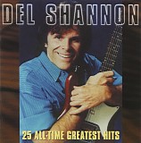 Del Shannon - 25 All-Time Greatest Hits