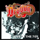 Dragon - Live In The 70's