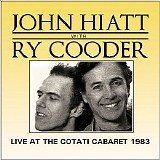 John Hiatt & Ry Cooder - Live At The Cotati Cabaret