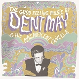 Dent May & His Magnificent Ukulele - The Good Feeling Music Of Dent May & His Magnificent Ukulele