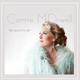 Carrie McDowell - Talk About The Girl