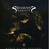 Shaman's Harvest - March Of The Bastards