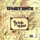 Spooky Tooth - You Broke My Heart So... I Busted Your Jaw