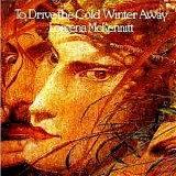 Loreena McKennitt - To Drive The Cold Winter Away